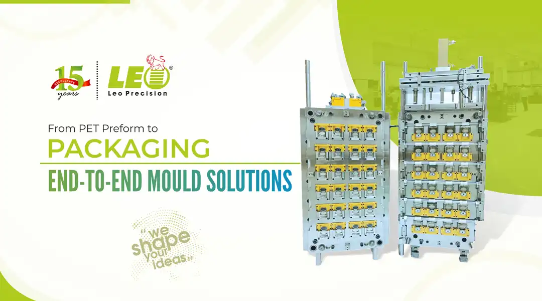 From PET Preform to Packaging: End-to-End Mould Solutions by Leo
                                                Precision